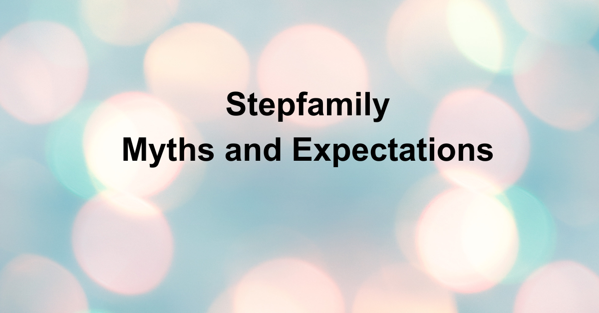 Stepfamily Myths and Expectations2